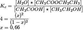 \\K_{c}=\frac{[H_{2}O]*[CH_{3}COOCH_{2}CH_{3}]}{[CH_{3}COOH]*[CH_{3}CH_{2}OH]} \\ 4=\frac{(x)^2}{(1-x)^2} \\ x=0,66 \\